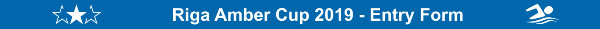Riga Amber Cup 2019 Entry Form, Riga Amber Cup 2019, Riga Masters Swimming Championships